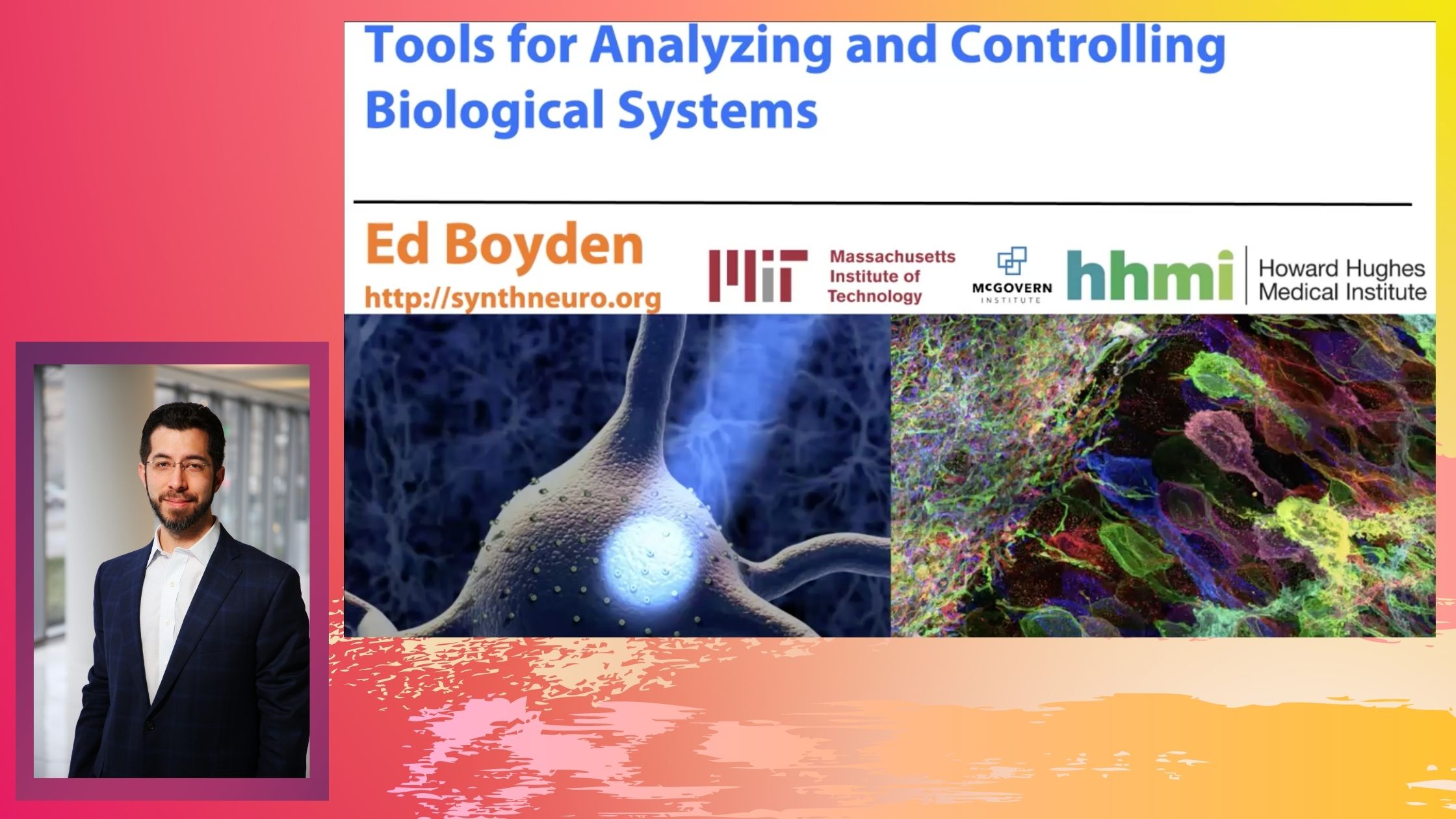 Tools for Analyzing and Controlling Biological Systems- Dr. Ed Boyden